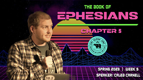THE BOOK OF EPHESIANS: CHAPTER 5 // Spring 2023: Week 5