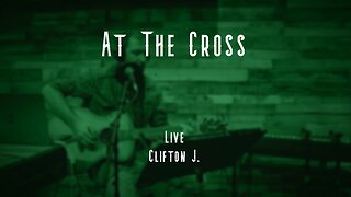 Clifton J. - Worship - At The Cross (Live)