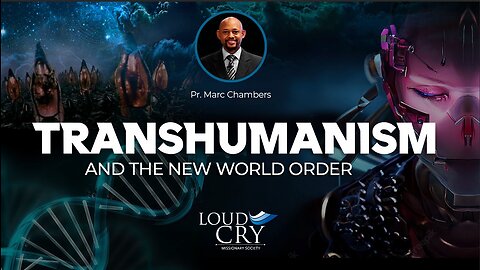 TRANSHUMANISM AND THE NEW WORLD ORDER - Marc Chambers