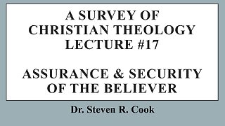 A Survey of Christian Theology - Lecture #17 - Assurance and Security of the Believer