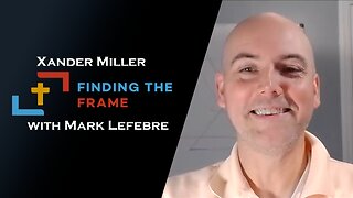 Ep. 6 Finding the Frame with Mark Lefebvre