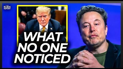 ELON MUSK NOTICES SOMETHING ABOUT THE TRUMP VERDICT NO ONE NOTICED