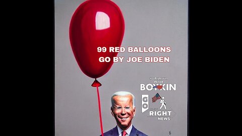 99 RED BALLOONS GO BY BIDEN #GoRight News with Peter Boykin