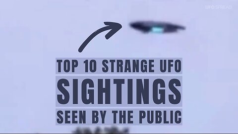 Top 10 Strange UFO Sightings Seen by the Public 2022
