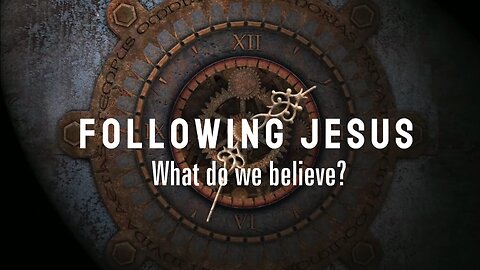 Following Jesus: What do we Believe? - Ep 6