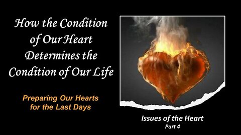 2/4/23 How the Condition of Our Heart Determines the Condition of Our Life