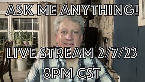 AMA Livestream 2-7-23 (Ask Me Anything)