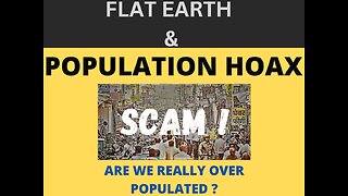 FLAT EARTH & POPULATION HOAX SCAM
