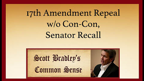 17th Amendment Repeal w/0 Con Con, Senator Recall