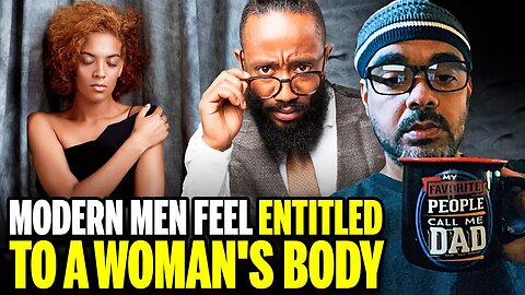 Modern Males Feel Entitled To A Womans Body
