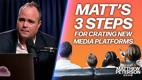 3 Steps For Creating New Media Platforms | The Matthew Peterson Show