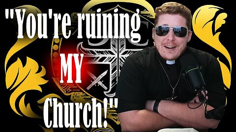 "You're ruining MY church!"