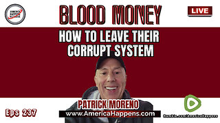 How to Leave their Corrupt System with Patrick Moreno (Blood Money Episode 237)