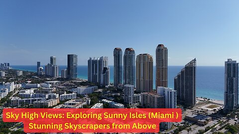 Must see in Miami. Sky High Views: Exploring Sunny Isles Beach's Stunning Skyscrapers from Above