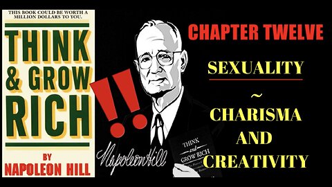 Napoleon Hill: Sexuality —OR— Charisma & Creativity ("Think and Grow Rich", Chapter 12)