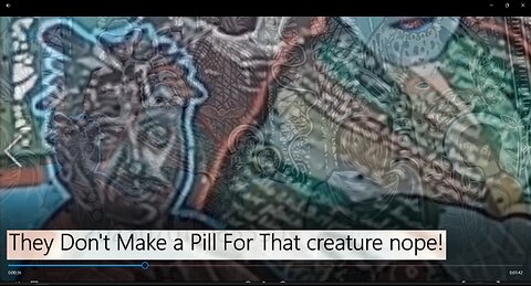 They Don't Make a Pill For That Creature Nope! @Effectively Taken Over We Are Yup!