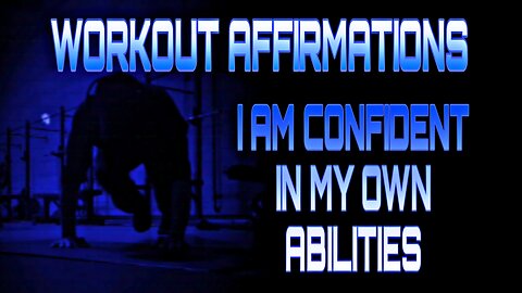 Workout Affirmations - I Am Confident in My Own Abilities