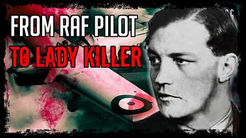 From RAF Pilot to Lady Killer: Neville Heath
