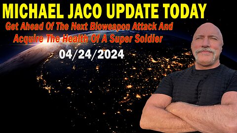 Michael Jaco Update Today : "Michael Jaco Important Update, April 24, 2024"
