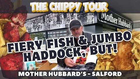 Chippy Review 27 - Mother Hubbard's, Salford. Super Jumbo Haddock, Fiery Fish AND Chips.