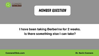 I have been taking Berberine for 2 weeks. Is there something else I can take?