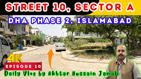 Street 10, Sector A, DHA Phase 2, Islamabad Overview || Episode 10 || Daily Vlog by Akhtar Jamali