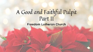 "A Good and Faithful Pulpit" Part II February 5, 2023