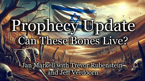 Prophecy Update: Can These Bones Live?