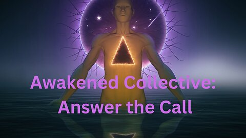 Awakened Collective: Answer the Call ∞The 9D Arcturian Council, Channeled by Daniel Scranton
