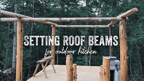 S2 EP20 | OUTDOOR FOREST KITCHEN | BREAKFAST & SETTING ROOF BEAMS