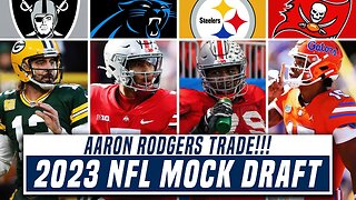 2023 NFL Mock Draft | AARON RODGERS TRADE