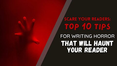 Scare Your Readers: My Top 10 Tips for Writing Horror that will Haunt Your Reader