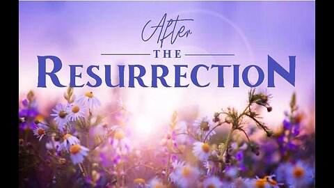 +53 AFTER THE RESURRECTION, Matthew 28:16-20