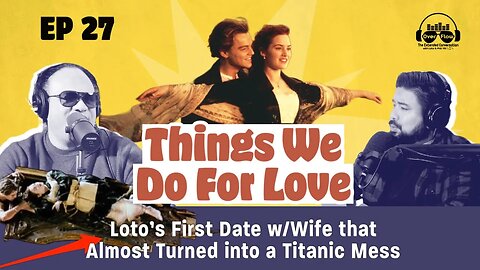 Things We Do for Love: Loto’s Date Almost Turned into a Titanic Mess, Did Jack have to die?[S1|Ep27]