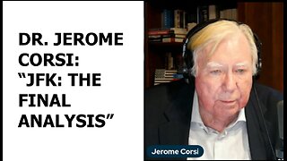 DR. JEROME CORSI: “JFK: THE FINAL ANALYSIS”