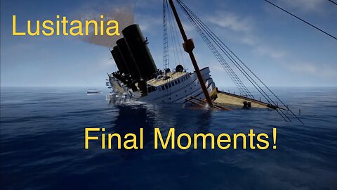 Lusitania Final Moments! (Complete Lusitania timeline episode 9)