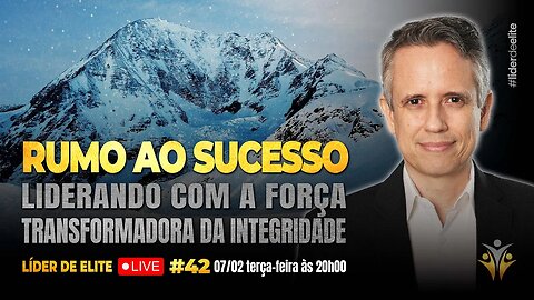 Rumo Ao Sucesso: Liderando Com A Força Transformadora da Integridade - Líder de Elite LIVE #042