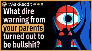 What warning from your parents turned out to be BS?