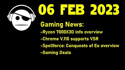 Gaming News | AMD 7000X3D | VSR on Chrome | Spellforce: Conquest of Eo | STEAM Deals | 06 FEB 2023