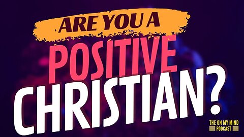 Positive Christian Attitude - The On My Mind Podcast with RemyKeene