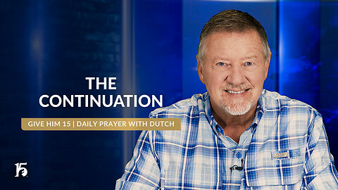 The Continuation | Give Him 15: Daily Prayer with Dutch | June 5, 2024