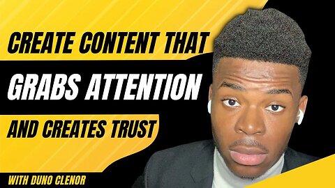 How To Create Content That Grabs Attention And Creates Trust | Duno Clenor