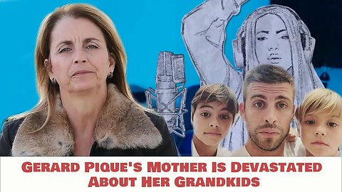 Gerard Pique's Mother Is Devastated About Her Grandkids