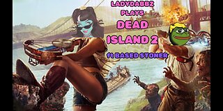 Ladydabbz gaming | dead island 2 with Based stoner|