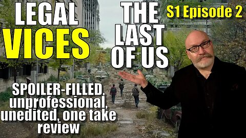 LAST OF US - S1 Episode 2: A SPOILER-FILLED, unprofessional, unedited, one take review