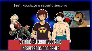 5 FINAIS ALTERNATIVOS MAIS INESPERADOS DOS GAMES ft.@RecantoSombrio @kacchaca