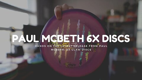 Unboxing the Latest Release: Paul McBeth 6X Claw Discs - First Look