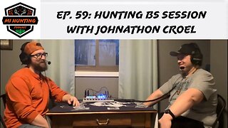 Ep. 59: Hunting BS Session With Johnathon Croel