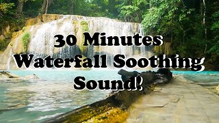 30 Minute Waterfall Water Soothing Relaxing, Nap Time Sleep ASMR!