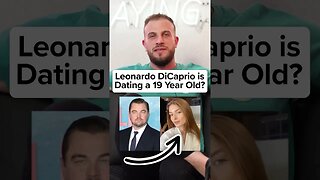 What’s Wrong With Leonardo DiCaprio Dating A 19 Year Old?